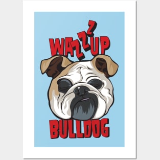 What's Up Dog, Wazzup Bulldog Posters and Art